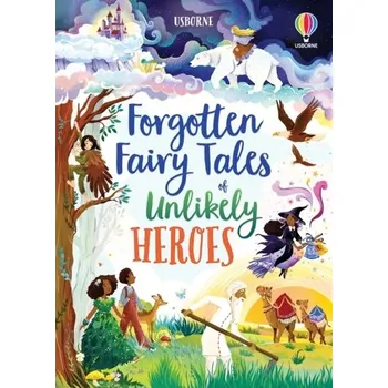 Forgotten Fairy Tales of Unlikely Heroes - Sebag-Montefiore, Mary
