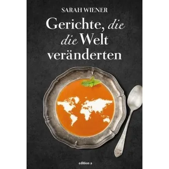 Gerichte, die die Welt veränderten - Wiener, Sarah