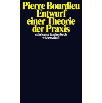 Entwurf einer Theorie der Praxis - Pierre Bourdieu