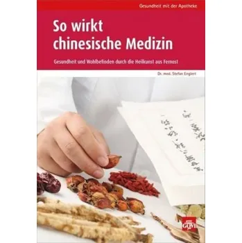 So wirkt chinesische Medizin - Englert, Stefan