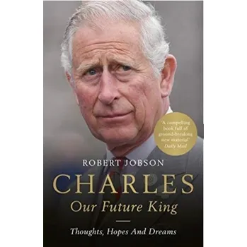 Literární biografie Charles: Our Future King - Robert Jobson