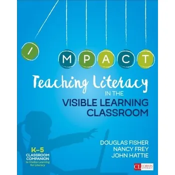 Teaching Literacy in the Visible Learning Classroom, Grades K-5 - Fisher, Douglas B.; Frey, Nancy; Anderson, Heather L.; Thayre, Marisol C.