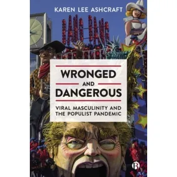 Wronged and Dangerous - Kuhn, Timothy; Ashcraft, Karen Lee; Cooren, Francois