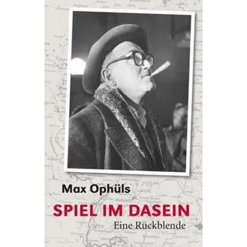 Literární biografie Spiel im Dasein - Ophüls, Max