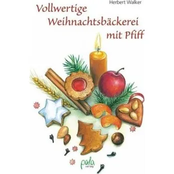 Vollwertige Weihnachtsbäckerei mit Pfiff - Walker, Herbert