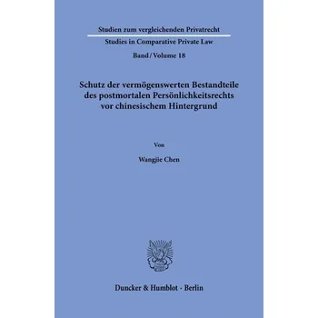 Schutz der vermögenswerten Bestandteile des postmortalen Persönlichkeitsrechts vor chinesischem Hintergrund. - Chen, Wangjie