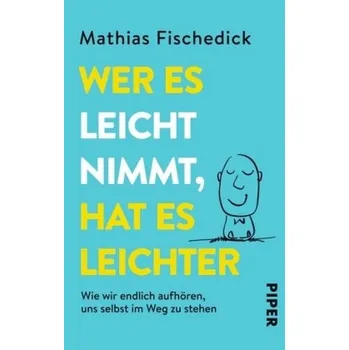 Wer es leicht nimmt, hat es leichter - Fischedick, Mathias