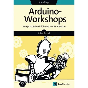 Arduino-Workshops - Boxall, John [DE] (2022, Brožovaná, Dpunkt.Verlag GmbH)
