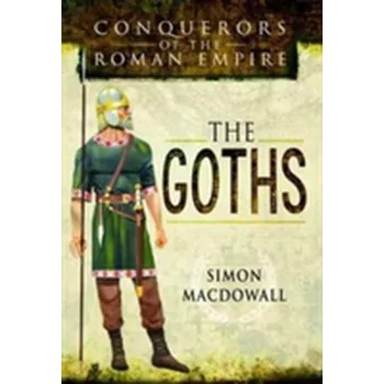 Conquerors of the Roman Empire: The Goths - MacDowall, Simon