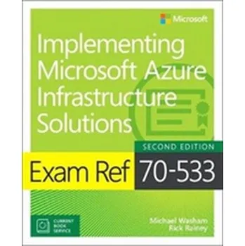 Technika Exam Ref 70-533 Implementing Microsoft Azure Infrastructure Solutions - Washam, Michael; Russinovich, Mark