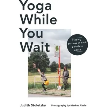 Yoga while you wait - Stoletzky, Judith
