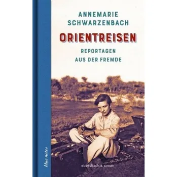 Orientreisen - Schwarzenbach, Annemarie