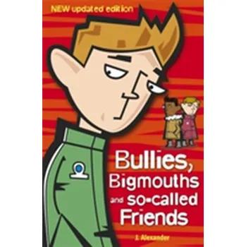 Bullies, Bigmouths and So-Called Friends - Alexander, Jenny