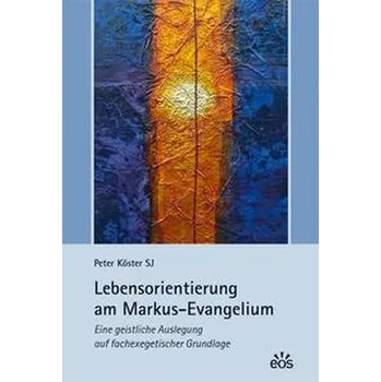 Osobní rozvoj Lebensorientierung am Markus-Evangelium - Köster, Peter [DE] (2022, Brožovaná, Eos Verlag U. Druck)