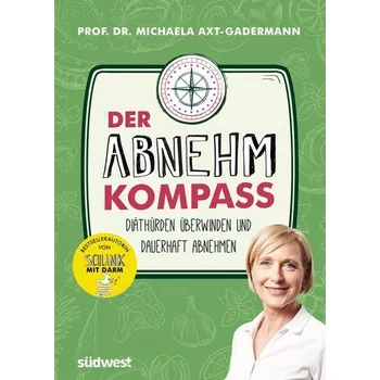 Der Abnehmkompass - Diäthürden überwinden und dauerhaft abnehmen - Axt-Gadermann, Michaela