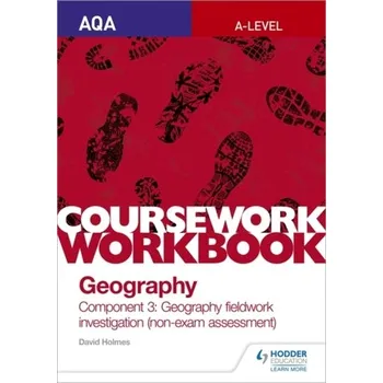 Přírodní věda AQA A-level Geography Coursework Workbook: Component 3: Geography fieldwork investigation (non-exam assessment) - Holmes, David A.
