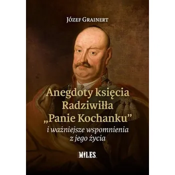 Literární biografie Anegdoty księcia Radziwiłła. "Panie Kochanku"... - Józef Grainert