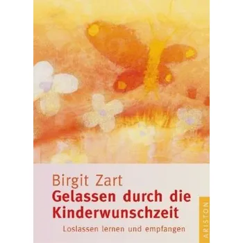 Gelassen durch die Kinderwunschzeit - Zart, Birgit