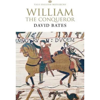 William the Conqueror - Parrino, Robert; Kidwell, David S.; Bates, Thomas; Moles, Peter [EN] (2018, Brožovaná, Yale University Press)