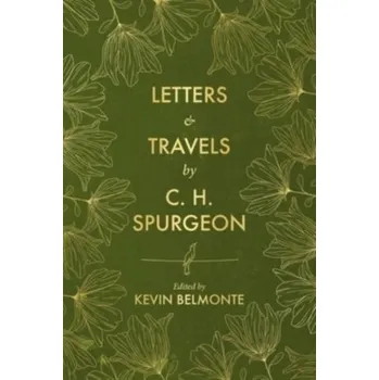 Literární biografie Letters and Travels By C. H. Spurgeon - Spurgeon, C. H.; Belmonte, Kevin
