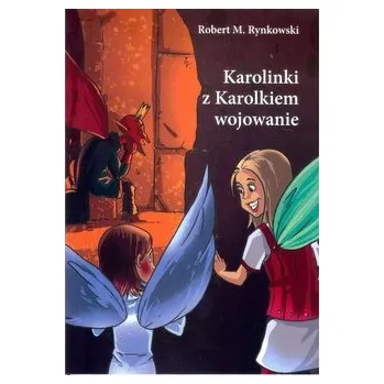 Karolinki z Karolkiem wojowanie - Rynkowski Robert M.
