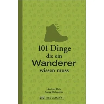 101 Dinge, die ein Wanderer wissen muss - Dick, Andreas