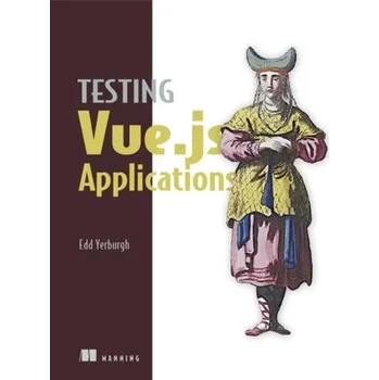 Technika Testing Vue.js Applications - Yerburgh, Edd