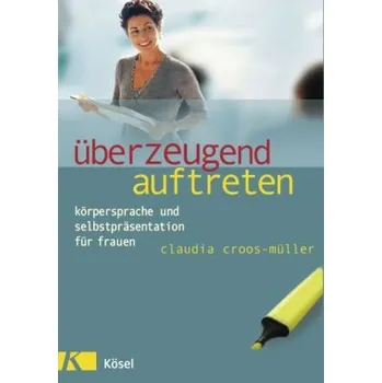 Überzeugend auftreten - Claudia Croos-Müller