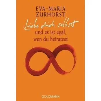 Liebe dich selbst - Zurhorst, Eva-Maria