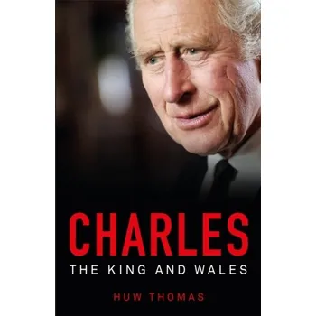 Literární biografie Charles: The King and Wales - Thomas, Huw