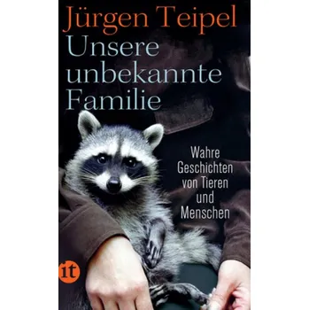 Příroda Unsere unbekannte Familie - Teipel, Jürgen [DE] (2019, Brožovaná / brožovaná, Insel Verlag GmbH)