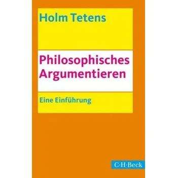 Philosophisches Argumentieren - Tetens, Holm