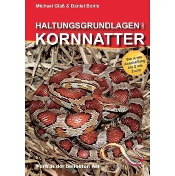 Haltungsgrundlagen der Kornnatter - Glaß, Michael