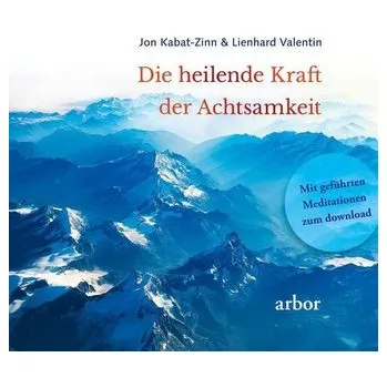 Die heilende Kraft der Achtsamkeit - Kabat-Zinn, Jon [DE] (2023, Brožovaná, Arbor Verlag)