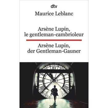 Arsène Lupin, le gentleman-cambrioleur. Arsène Lupin, der Gentleman-Gauner - Maurice Leblanc
