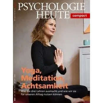 Psychologie Heute Compact 60: Yoga, Meditation, Achtsamkeit