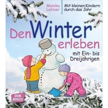 Den Winter erleben mit Ein- bis Dreijährigen - Lehner, Monika