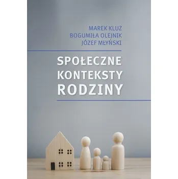 Społeczne konteksty rodziny. Prawo - polityka.... - Marek Kluz, Bogumiła Olejnik, Józef Młyński