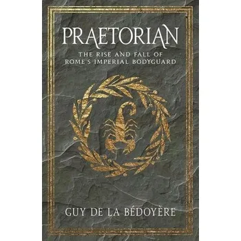 Praetorian - DE LA BEDOYERE GUY