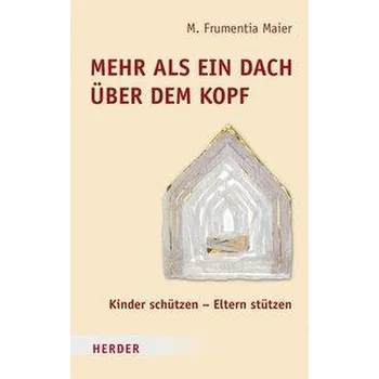 Mehr als ein Dach über dem Kopf - Maier, M. Frumentia