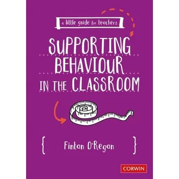 A Little Guide for Teachers: Supporting Behaviour in the Classroom - Fintan J. O`Regan