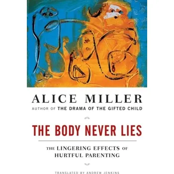 The Body Never Lies - Alice Miller