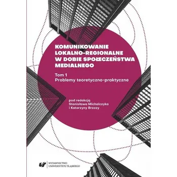 Komunikowanie lokalno-regionalne w dobie... T.1 - Stanisław Biernat (red.)