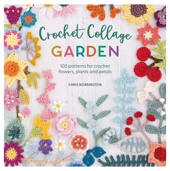 Crochet Collage Garden - Norrington, Chris