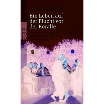 Ein Leben auf der Flucht vor der 'Koralle' - Goldt, Max