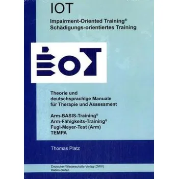 IOT. Impairment-Oriented Training. Schädigungs-orientiertes Training. Theorie und deutschsprachige Manuale für Therapie und Asse - Platz, Thomas