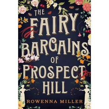 The Fairy Bargains of Prospect Hill - Miller, Rowenna