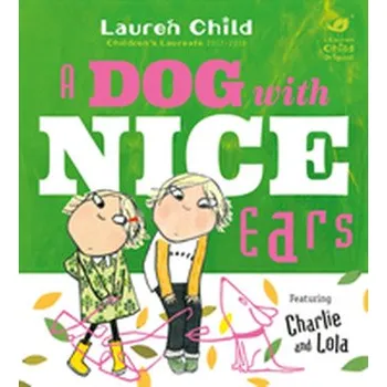 Charlie and Lola: A Dog With Nice Ears - Lauren Child
