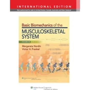 Basic Biomechanics of the Musculoskeletal System - Nordin, Margareta; Frankel, Victor H.