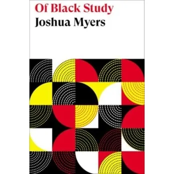 Of Black Study - Myers, Joshua M.